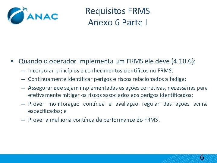 Requisitos FRMS Anexo 6 Parte I • Quando o operador implementa um FRMS ele