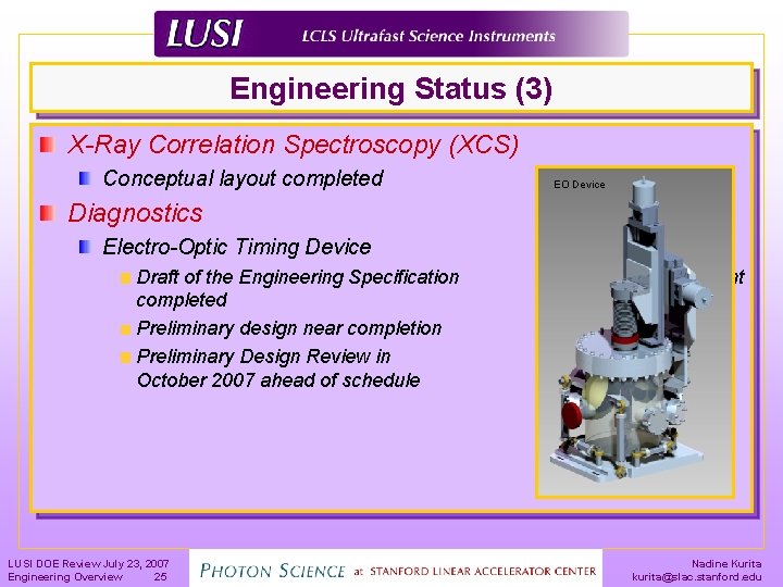 Engineering Status (3) X-Ray Correlation Spectroscopy (XCS) Conceptual layout completed EO Device Diagnostics Electro-Optic