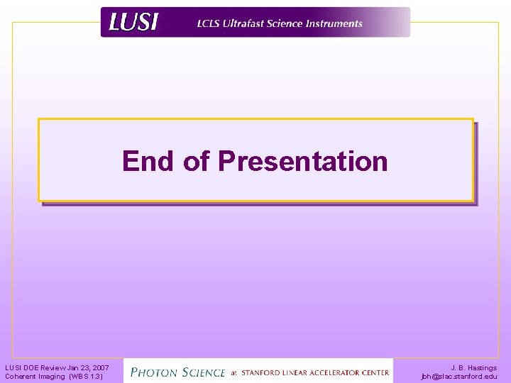 End of Presentation LUSI DOE Review Jan 23, 2007 Coherent Imaging (WBS 1. 3)