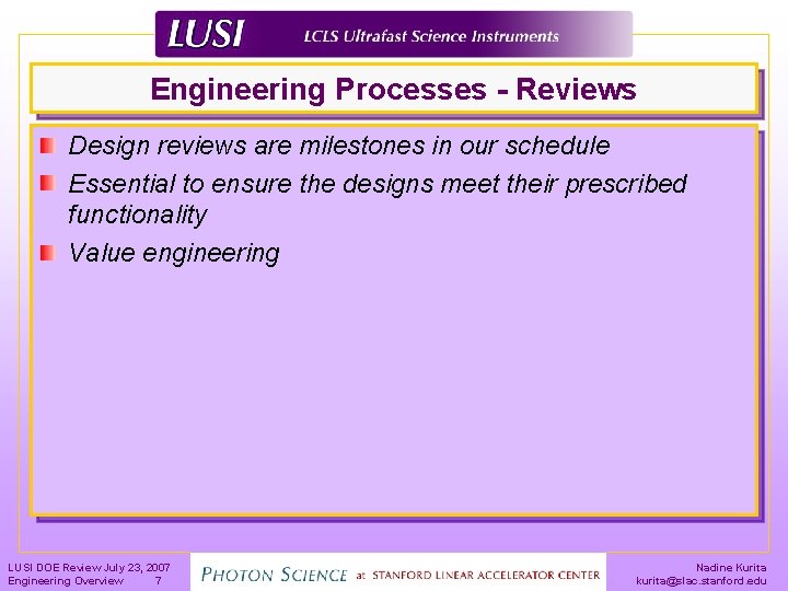 Engineering Processes - Reviews Design reviews are milestones in our schedule Essential to ensure