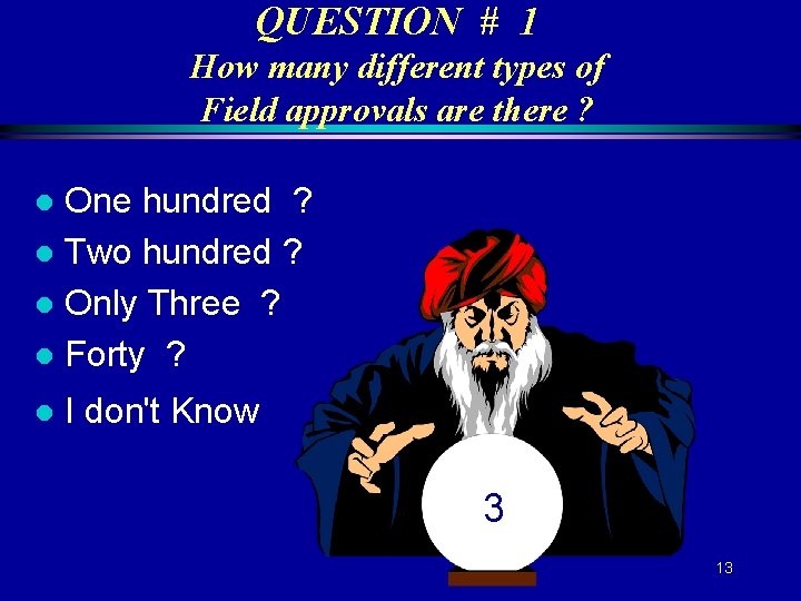 QUESTION # 1 How many different types of Field approvals are there ? One