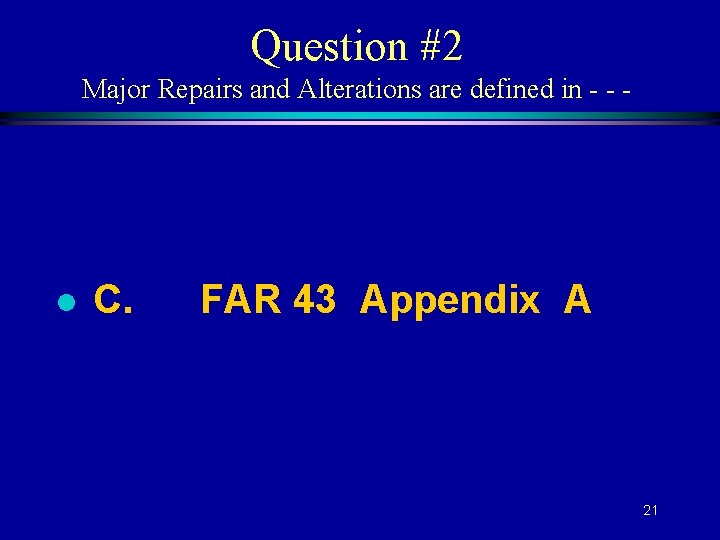 Question #2 Major Repairs and Alterations are defined in - - - l C.