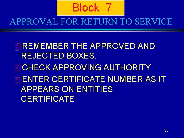 Block 7 APPROVAL FOR RETURN TO SERVICE 4 REMEMBER THE APPROVED AND REJECTED BOXES.