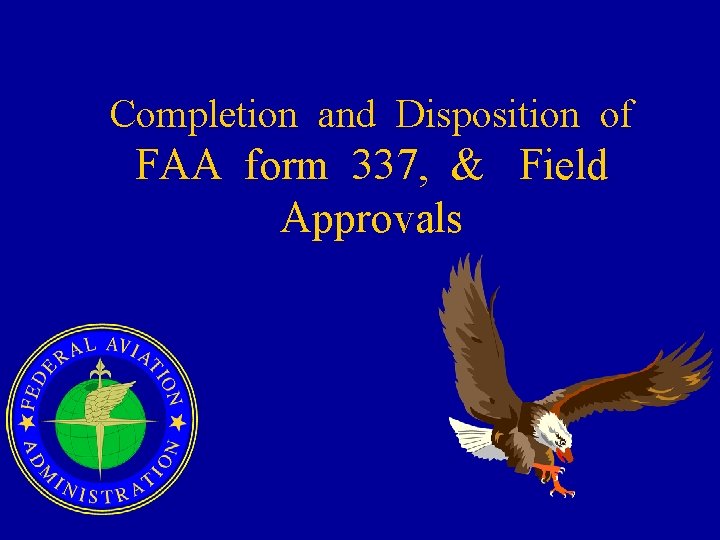 Completion and Disposition of FAA form 337, & Field Approvals 