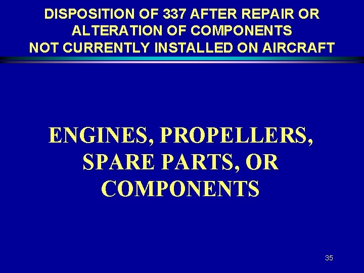 DISPOSITION OF 337 AFTER REPAIR OR ALTERATION OF COMPONENTS NOT CURRENTLY INSTALLED ON AIRCRAFT