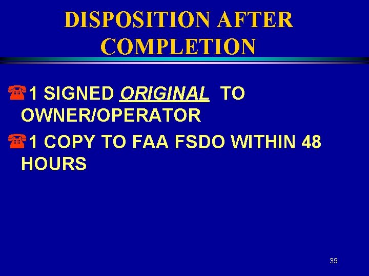 DISPOSITION AFTER COMPLETION (1 SIGNED ORIGINAL TO OWNER/OPERATOR (1 COPY TO FAA FSDO WITHIN