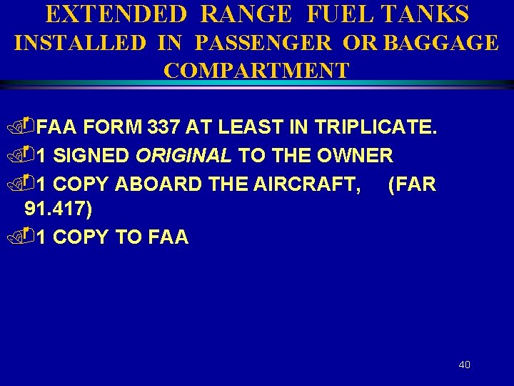EXTENDED RANGE FUEL TANKS INSTALLED IN PASSENGER OR BAGGAGE COMPARTMENT. FAA FORM 337 AT