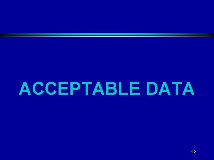 ACCEPTABLE DATA 45 