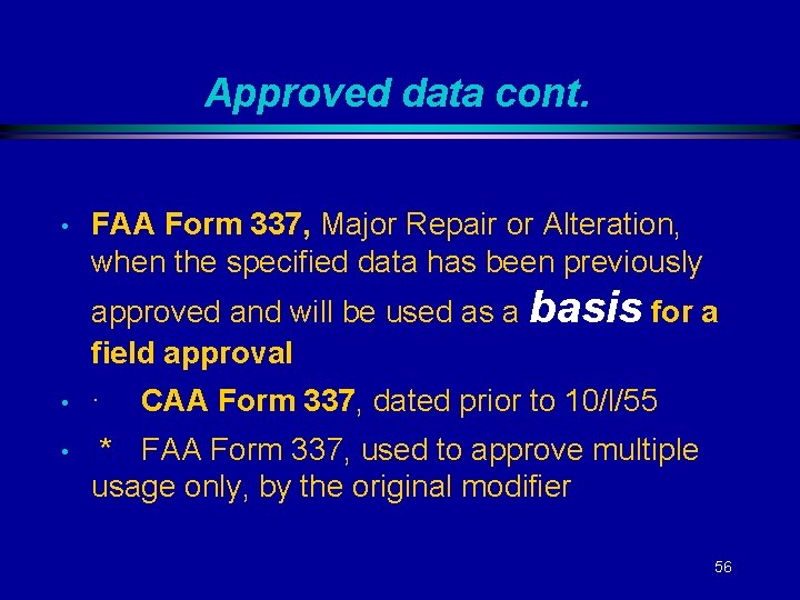 Approved data cont. • FAA Form 337, Major Repair or Alteration, when the specified