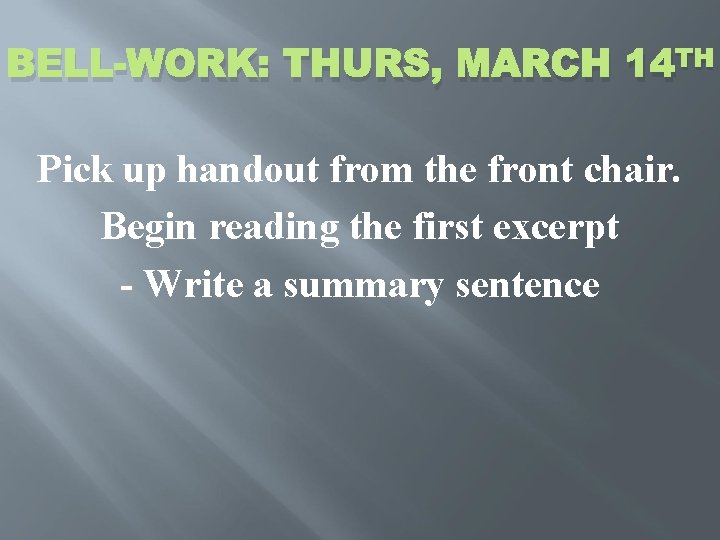 BELL-WORK: THURS, MARCH 14 TH Pick up handout from the front chair. Begin reading