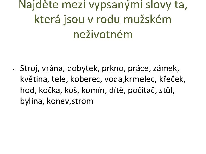 Najděte mezi vypsanými slovy ta, která jsou v rodu mužském neživotném • Stroj, vrána,