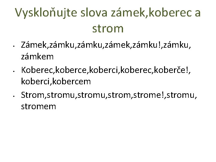 Vyskloňujte slova zámek, koberec a strom • • • Zámek, zámku, zámek, zámku!, zámku,