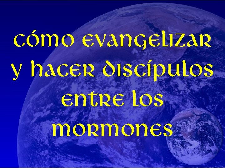 cómo evangelizar y hacer discípulos entre los mormones 