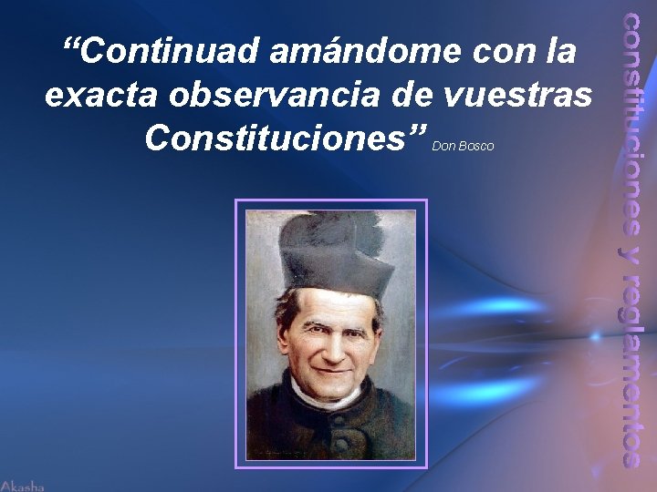 “Continuad amándome con la exacta observancia de vuestras Constituciones” Don Bosco 