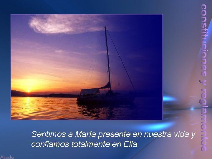 Sentimos a María presente en nuestra vida y confiamos totalmente en Ella. 