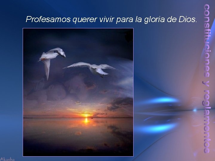 Profesamos querer vivir para la gloria de Dios. 