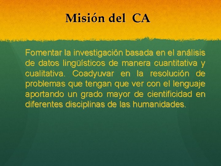Misión del CA Fomentar la investigación basada en el análisis de datos lingüísticos de