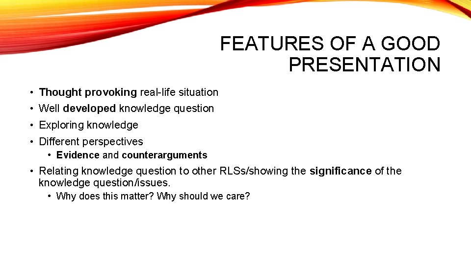 FEATURES OF A GOOD PRESENTATION • Thought provoking real-life situation • Well developed knowledge