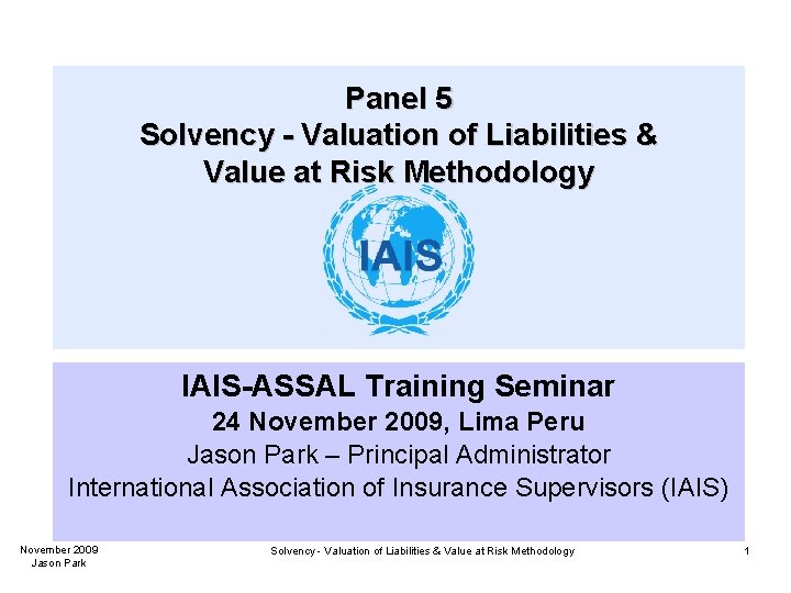 Panel 5 Solvency - Valuation of Liabilities & Value at Risk Methodology IAIS-ASSAL Training