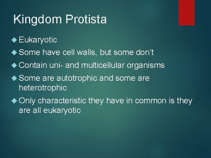 Kingdom Protista Eukaryotic Some have cell walls, but some don’t Contain uni- and multicellular