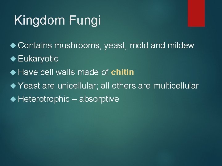 Kingdom Fungi Contains mushrooms, yeast, mold and mildew Eukaryotic Have cell walls made of