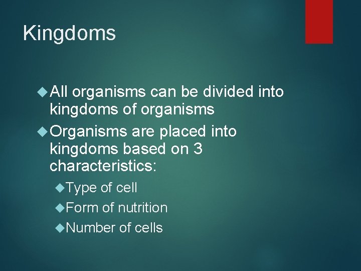 Kingdoms All organisms can be divided into kingdoms of organisms Organisms are placed into