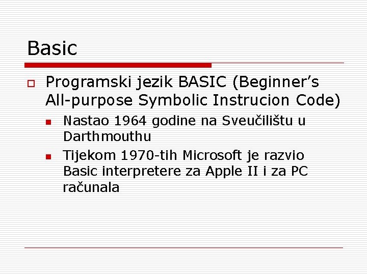 Basic o Programski jezik BASIC (Beginner’s All-purpose Symbolic Instrucion Code) n n Nastao 1964