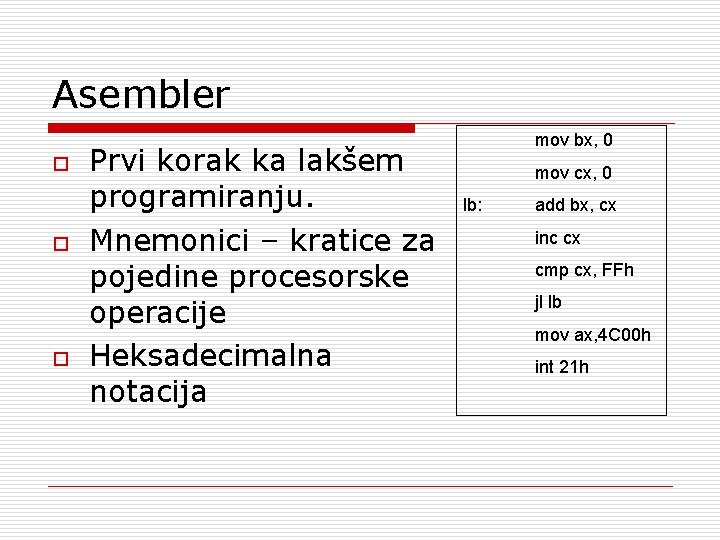 Asembler o o o Prvi korak ka lakšem programiranju. Mnemonici – kratice za pojedine