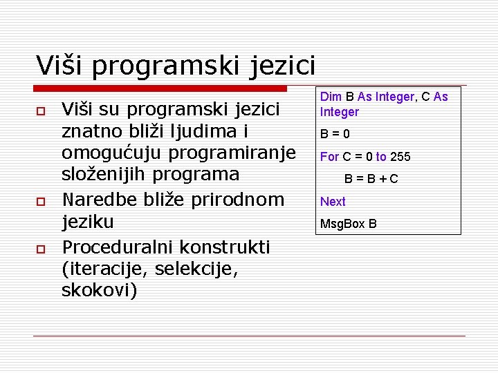 Viši programski jezici o o o Viši su programski jezici znatno bliži ljudima i