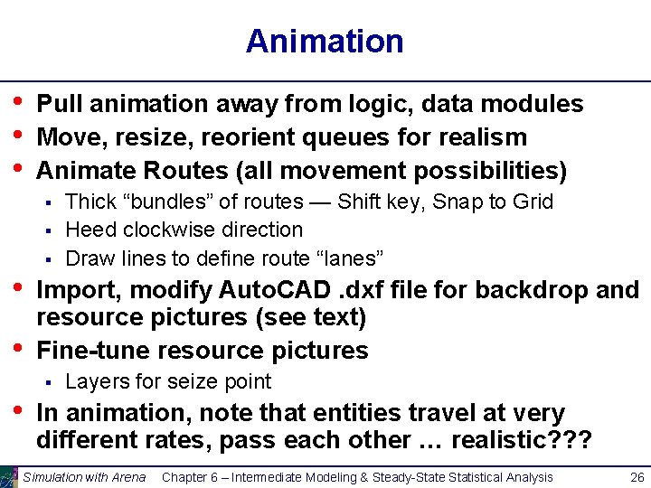 Animation • • • Pull animation away from logic, data modules Move, resize, reorient