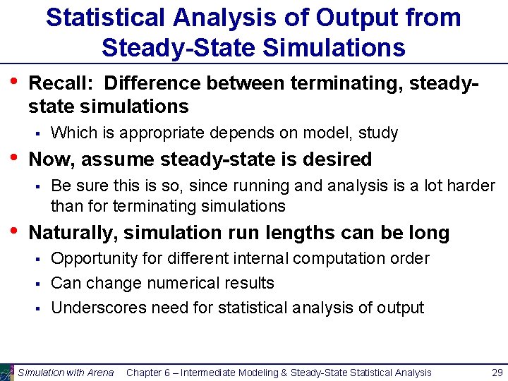 Statistical Analysis of Output from Steady-State Simulations • Recall: Difference between terminating, steadystate simulations