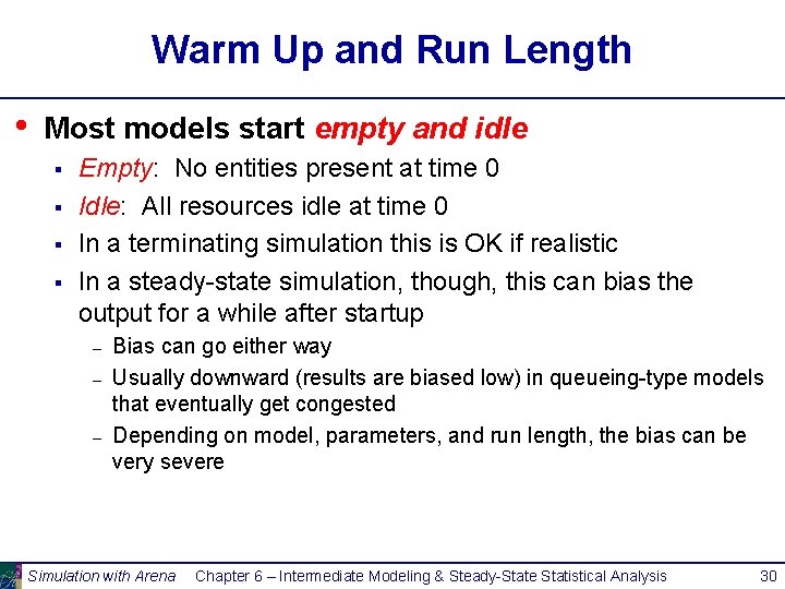 Warm Up and Run Length • Most models start empty and idle § §