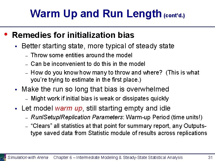 Warm Up and Run Length (cont’d. ) • Remedies for initialization bias § Better