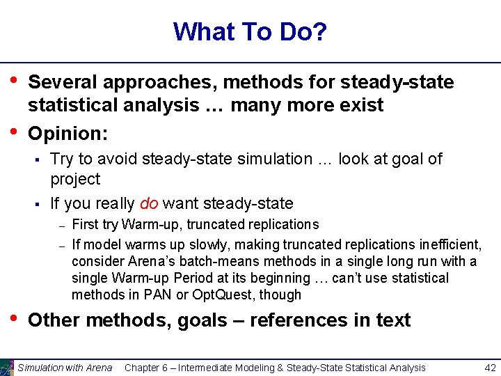 What To Do? • • Several approaches, methods for steady-state statistical analysis … many
