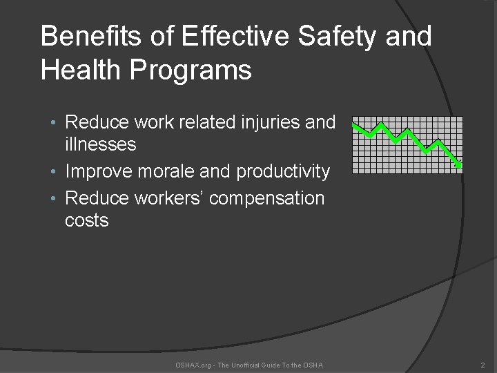 Benefits of Effective Safety and Health Programs • Reduce work related injuries and illnesses