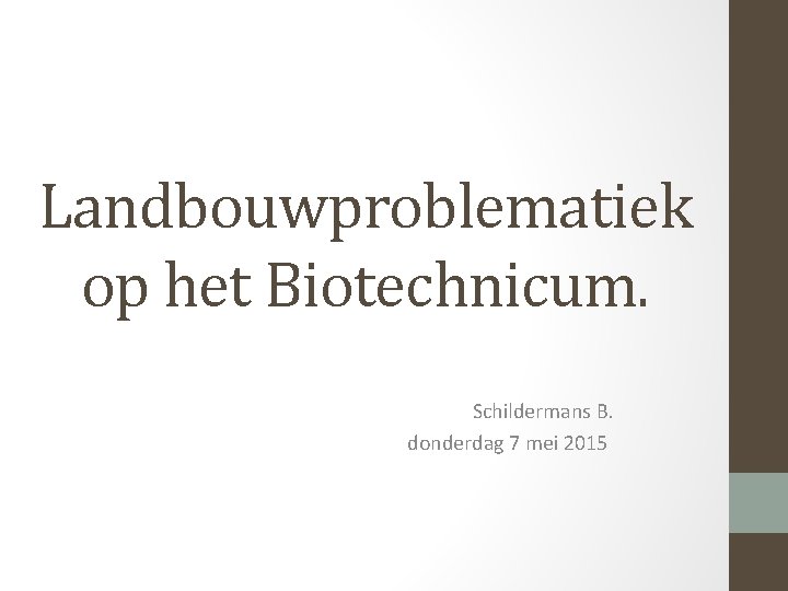 Landbouwproblematiek op het Biotechnicum. Schildermans B. donderdag 7 mei 2015 