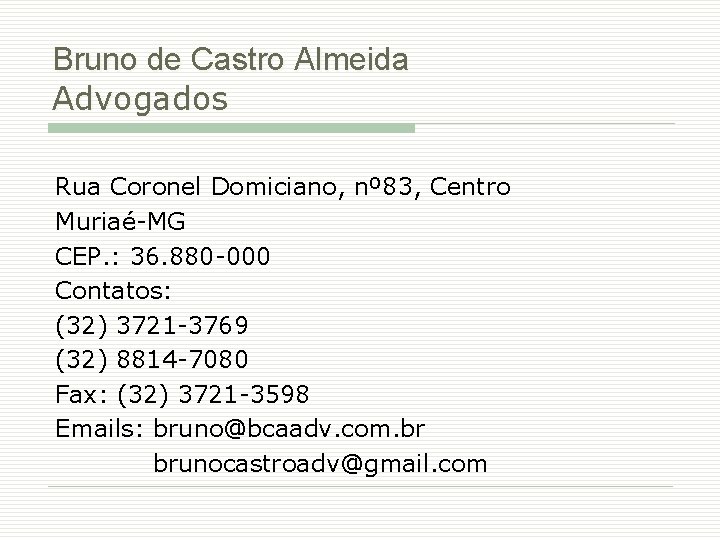 Bruno de Castro Almeida Advogados Rua Coronel Domiciano, nº 83, Centro Muriaé-MG CEP. :