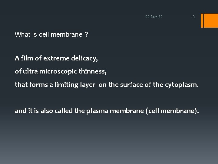 09 -Nov-20 3 What is cell membrane ? A film of extreme delicacy, of