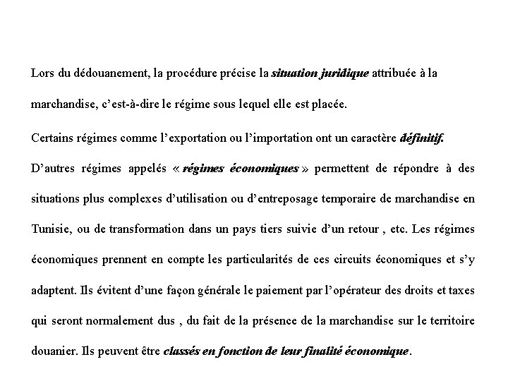 Lors du dédouanement, la procédure précise la situation juridique attribuée à la marchandise, c’est-à-dire Lors du dédouanement, la procédure précise la situation juridique attribuée à la marchandise, c’est-à-dire