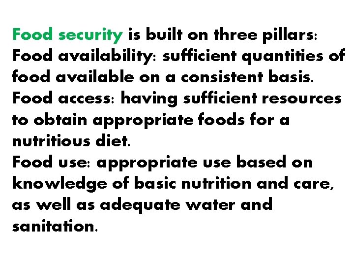 Food security is built on three pillars: Food availability: sufficient quantities of food available