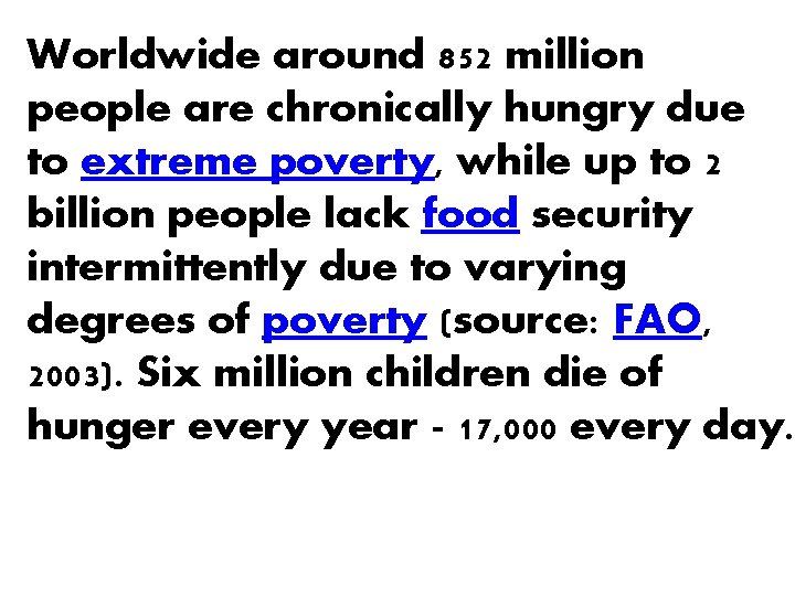 Worldwide around 852 million people are chronically hungry due to extreme poverty, while up