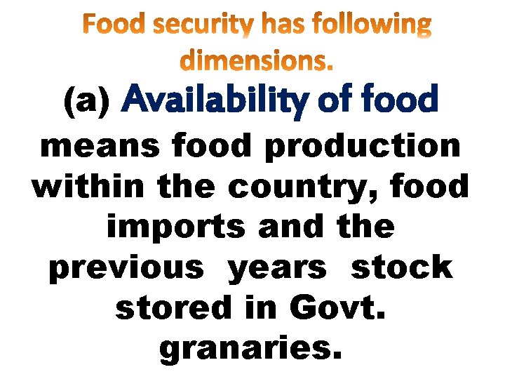 (a) Availability of food means food production within the country, food imports and the