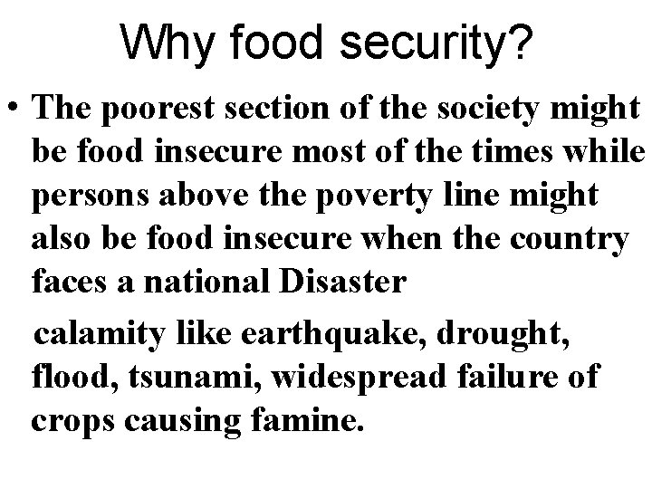 Why food security? • The poorest section of the society might be food insecure