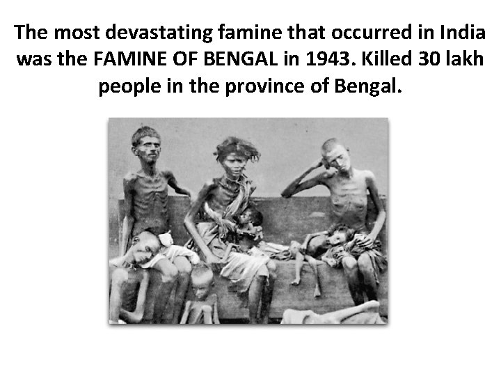 The most devastating famine that occurred in India was the FAMINE OF BENGAL in
