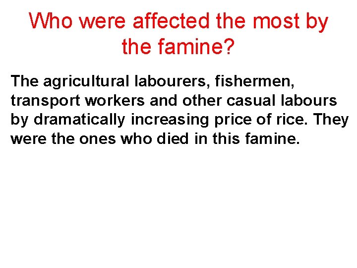 Who were affected the most by the famine? The agricultural labourers, fishermen, transport workers