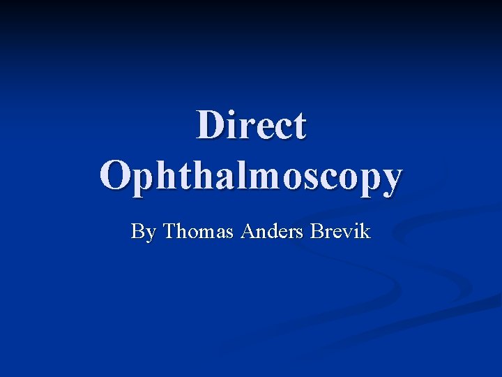 Direct Ophthalmoscopy By Thomas Anders Brevik 