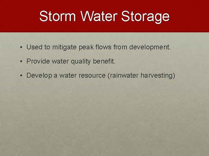 Storm Water Storage • Used to mitigate peak flows from development. • Provide water