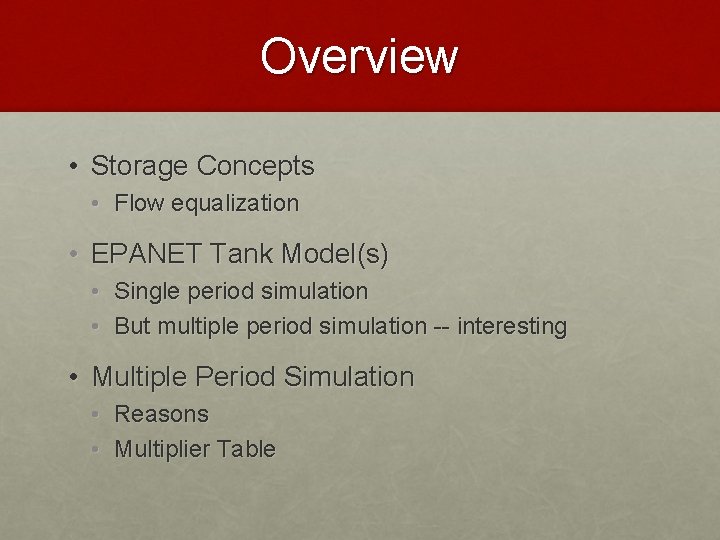 Overview • Storage Concepts • Flow equalization • EPANET Tank Model(s) • Single period