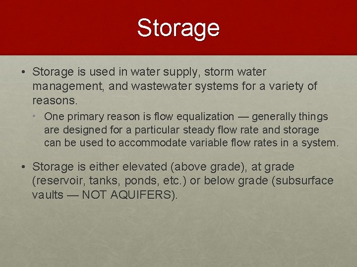 Storage • Storage is used in water supply, storm water management, and wastewater systems