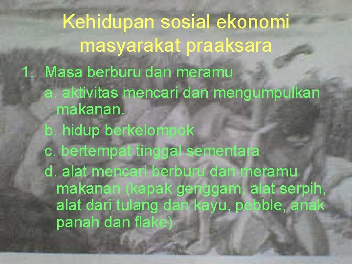 Kehidupan sosial ekonomi masyarakat praaksara 1. Masa berburu dan meramu a. aktivitas mencari dan